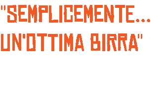 "SEMPLICEMENTE... UN'OTTIMA BIRRA"